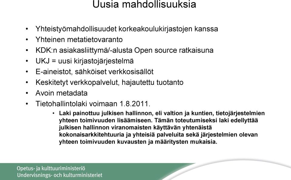 Laki painottuu julkisen hallinnon, eli valtion ja kuntien, tietojärjestelmien yhteen toimivuuden lisäämiseen.