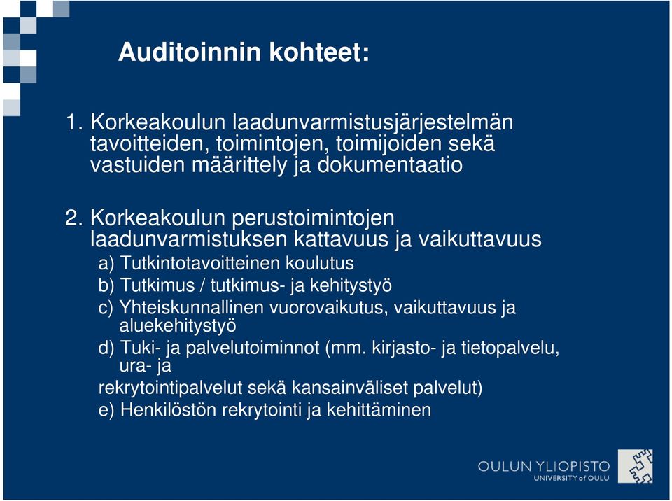 Korkeakoulun perustoimintojen laadunvarmistuksen kattavuus ja vaikuttavuus a) Tutkintotavoitteinen koulutus b) Tutkimus /