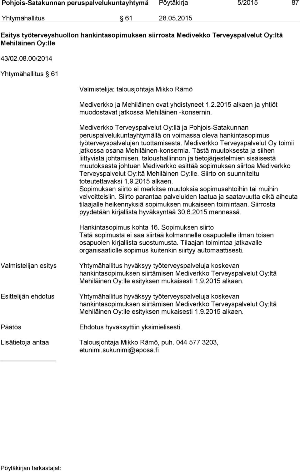 00/2014 Yhtymähallitus 61 Valmistelija: talousjohtaja Mikko Rämö Mediverkko ja Mehiläinen ovat yhdistyneet 1.2.2015 alkaen ja yhtiöt muodostavat jatkossa Mehiläinen -konsernin.
