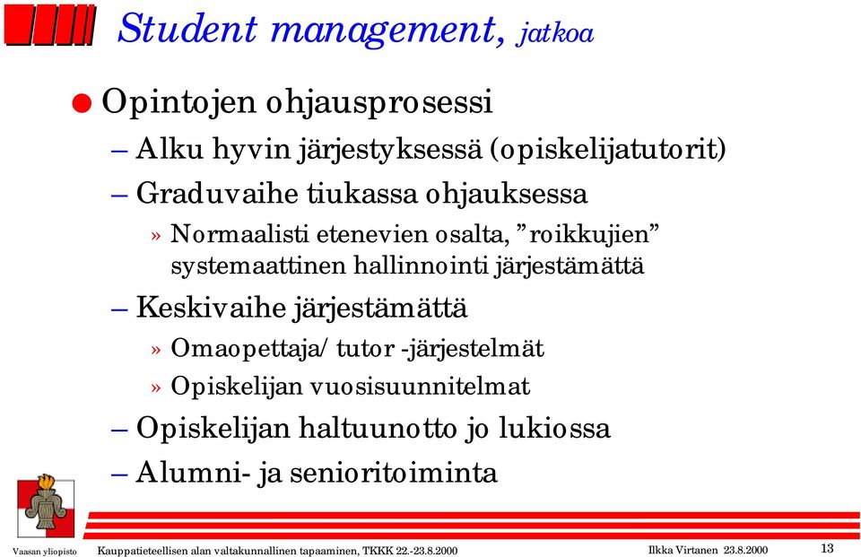 järjestämättä» Omaopettaja/tutor -järjestelmät» Opiskelijan vuosisuunnitelmat Opiskelijan haltuunotto jo lukiossa