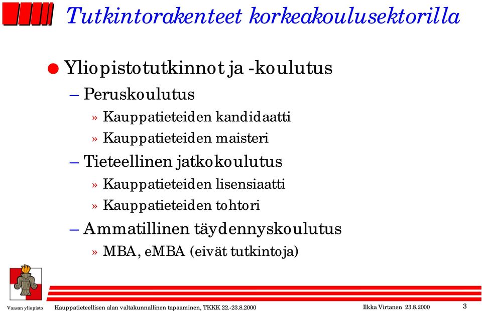 lisensiaatti» Kauppatieteiden tohtori Ammatillinen täydennyskoulutus» MBA, emba (eivät tutkintoja)