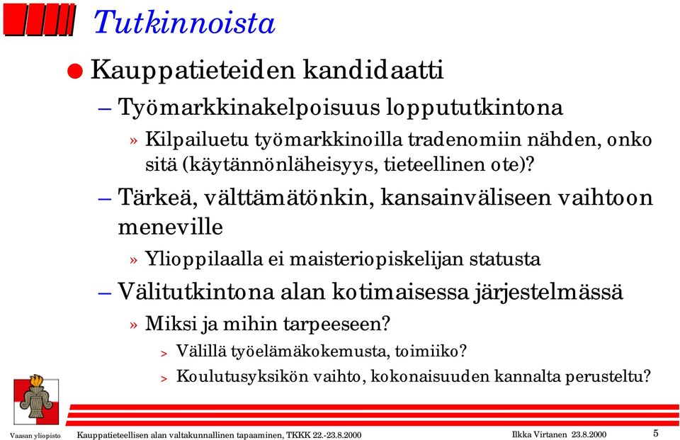 Tärkeä, välttämätönkin, kansainväliseen vaihtoon meneville» Ylioppilaalla ei maisteriopiskelijan statusta Välitutkintona alan kotimaisessa