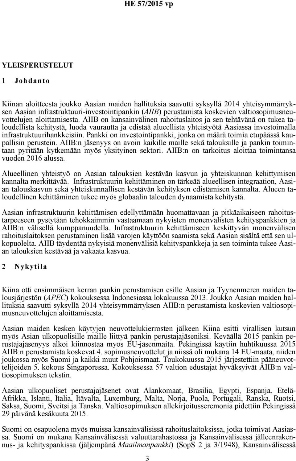 AIIB on kansainvälinen rahoituslaitos ja sen tehtävänä on tukea taloudellista kehitystä, luoda vaurautta ja edistää alueellista yhteistyötä Aasiassa investoimalla infrastruktuurihankkeisiin.