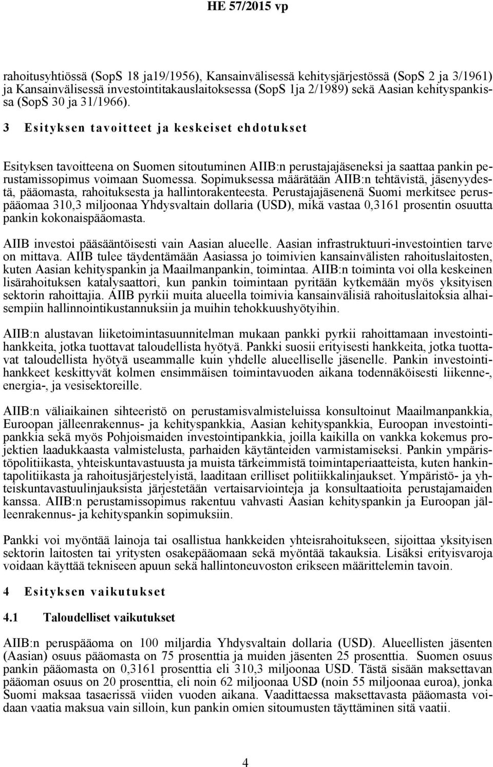 Sopimuksessa määrätään AIIB:n tehtävistä, jäsenyydestä, pääomasta, rahoituksesta ja hallintorakenteesta.