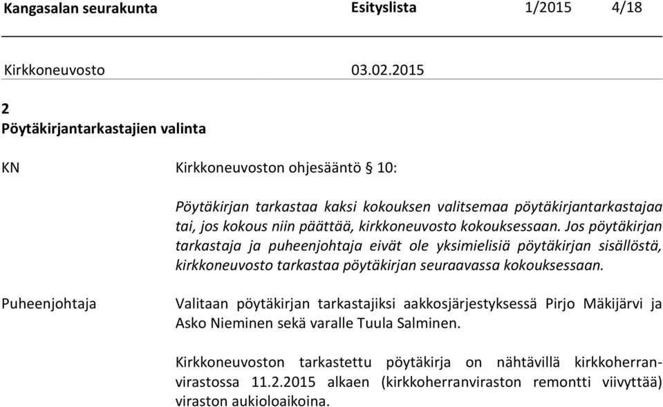 Jos pöytäkirjan tarkastaja ja puheenjohtaja eivät ole yksimielisiä pöytäkirjan sisällöstä, kirkkoneuvosto tarkastaa pöytäkirjan seuraavassa kokouksessaan.