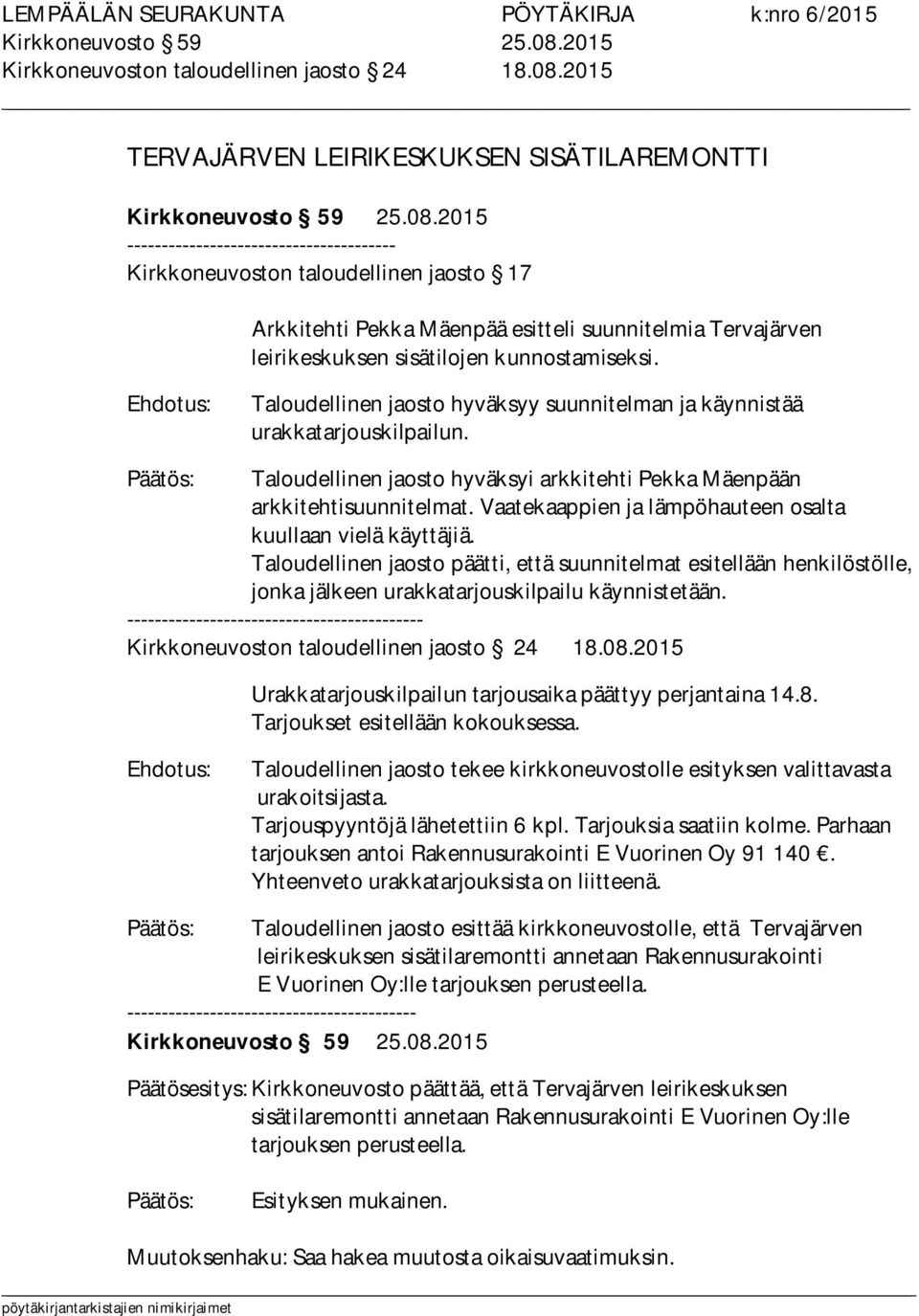 2015 TERVAJÄRVEN LEIRIKESKUKSEN SISÄTILAREMONTTI 2015 --------------------------------------- Kirkkoneuvoston taloudellinen jaosto 17 Arkkitehti Pekka Mäenpää esitteli suunnitelmia Tervajärven