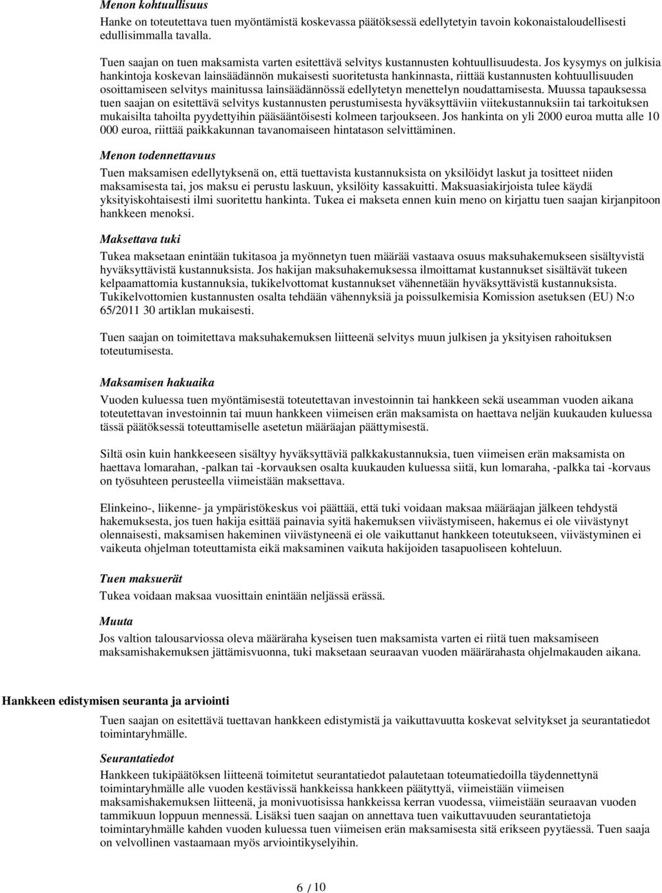 Jos kysymys on julkisia hankintoja koskevan lainsäädännön mukaisesti suoritetusta hankinnasta, riittää kustannusten kohtuullisuuden osoittamiseen selvitys mainitussa lainsäädännössä edellytetyn