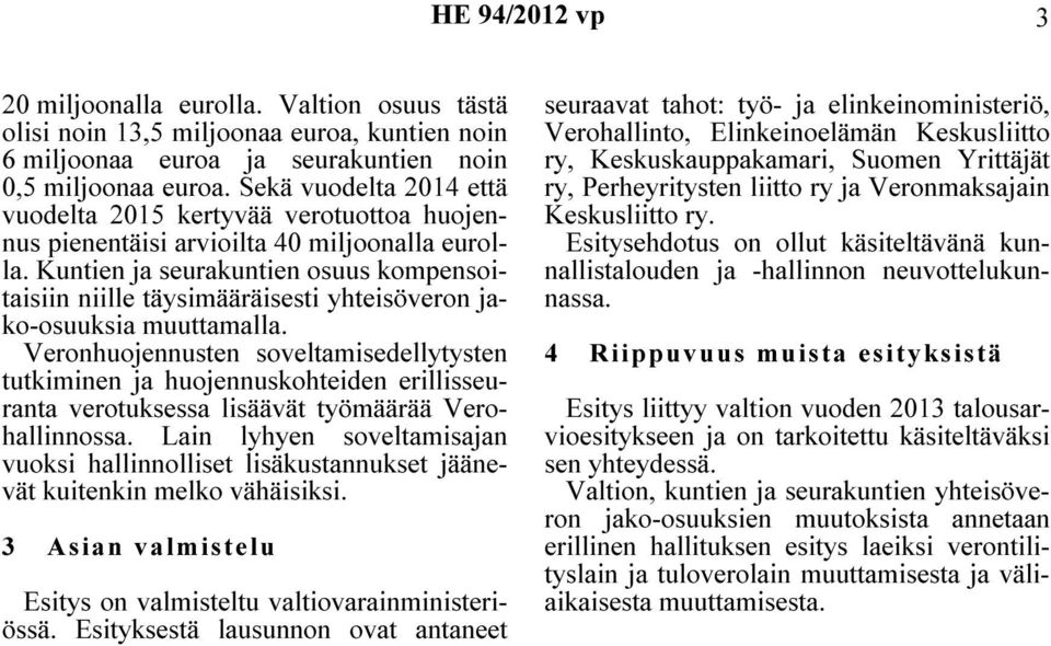 Kuntien ja seurakuntien osuus kompensoitaisiin niille täysimääräisesti yhteisöveron jako-osuuksia muuttamalla.