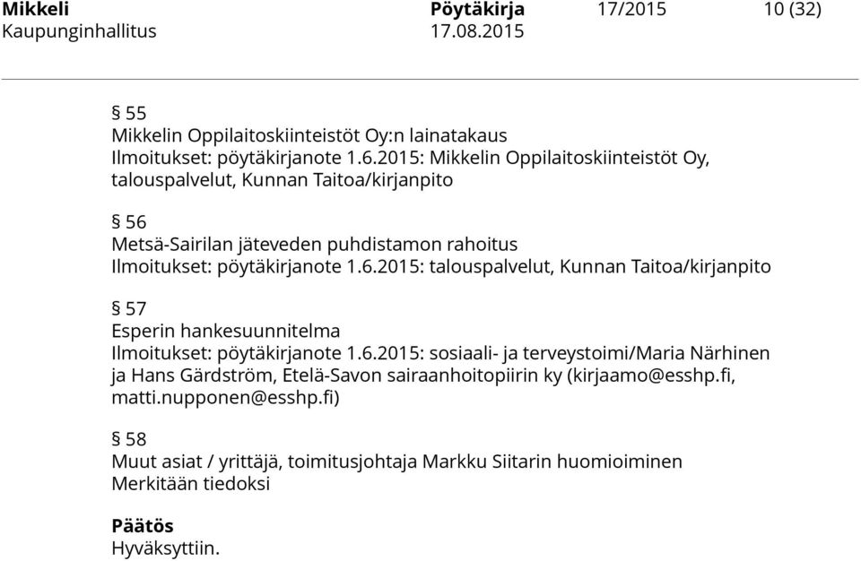 1.6.2015: talouspalvelut, Kunnan Taitoa/kirjanpito 57 Esperin hankesuunnitelma Ilmoitukset: pöytäkirjanote 1.6.2015: sosiaali- ja terveystoimi/maria Närhinen ja Hans Gärdström, Etelä-Savon sairaanhoitopiirin ky (kirjaamo@esshp.