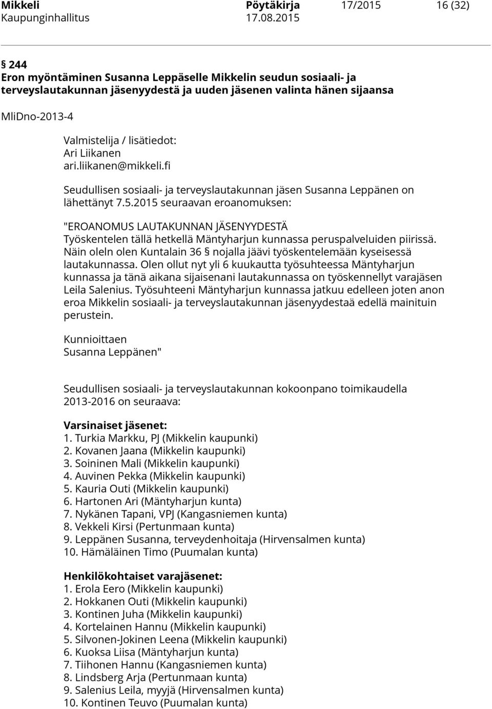 2015 seuraavan eroanomuksen: "EROANOMUS LAUTAKUNNAN JÄSENYYDESTÄ Työskentelen tällä hetkellä Mäntyharjun kunnassa peruspalveluiden piirissä.