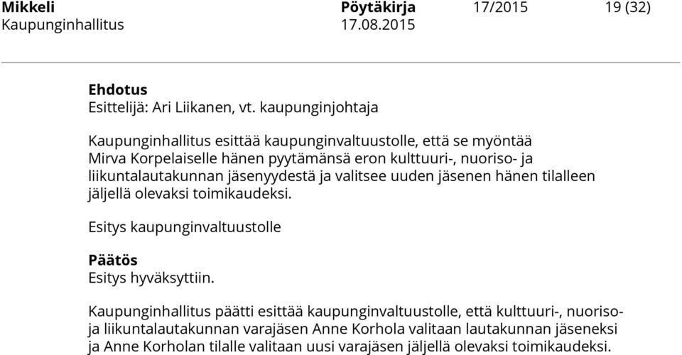 liikuntalautakunnan jäsenyydestä ja valitsee uuden jäsenen hänen tilalleen jäljellä olevaksi toimikaudeksi.