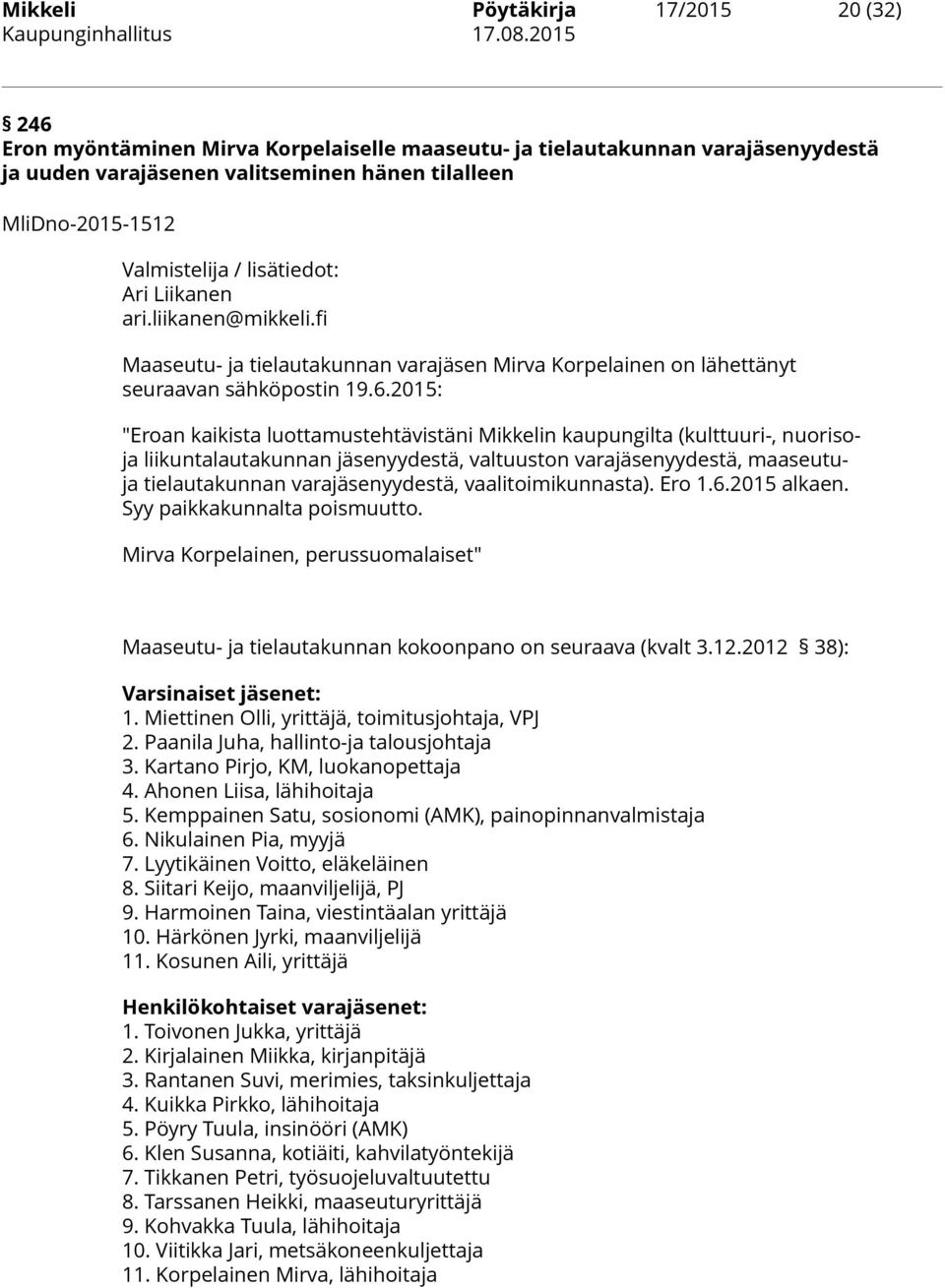 2015: "Eroan kaikista luottamustehtävistäni Mikkelin kaupungilta (kulttuuri-, nuorisoja liikuntalautakunnan jäsenyydestä, valtuuston varajäsenyydestä, maaseutuja tielautakunnan varajäsenyydestä,