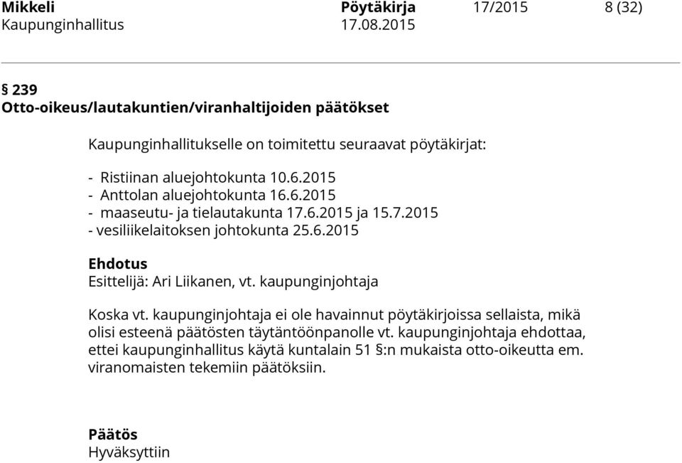 kaupunginjohtaja Koska vt. kaupunginjohtaja ei ole havainnut pöytäkirjoissa sellaista, mikä olisi esteenä päätösten täytäntöönpanolle vt.