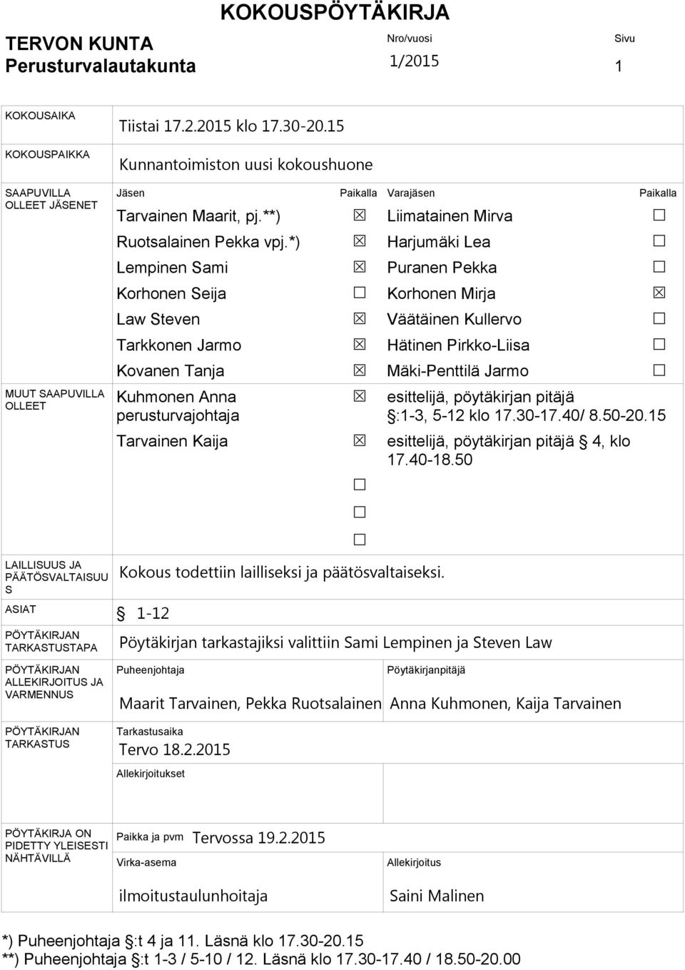 *) Lempinen Sami Korhonen Seija Law Steven Tarkkonen Jarmo Kovanen Tanja Kuhmonen Anna perusturvajohtaja Tarvainen Kaija Liimatainen Mirva Harjumäki Lea Puranen Pekka Korhonen Mirja Väätäinen