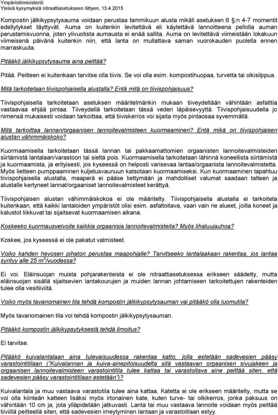 Auma on levitettävä viimeistään lokakuun viimeisenä päivänä kuitenkin niin, että lanta on mullattava saman vuorokauden puolella ennen marraskuuta. Pitääkö jälkikypsytysauma aina peittää? Pitää. Peitteen ei kuitenkaan tarvitse olla tiivis.