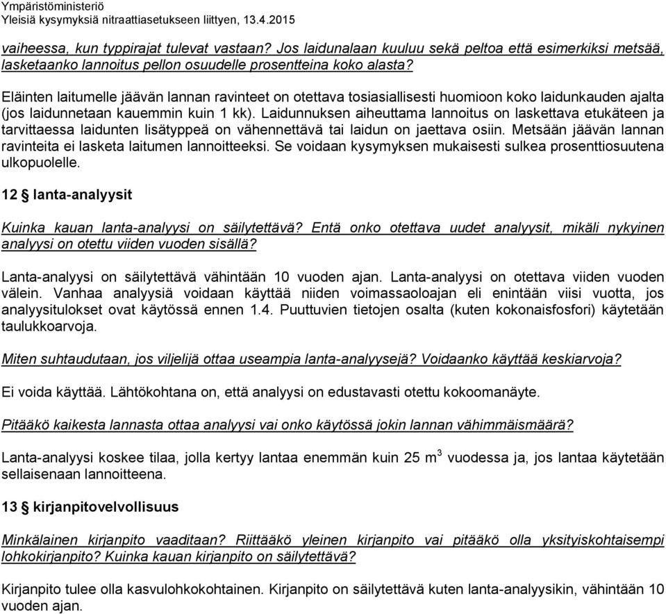 Laidunnuksen aiheuttama lannoitus on laskettava etukäteen ja tarvittaessa laidunten lisätyppeä on vähennettävä tai laidun on jaettava osiin.