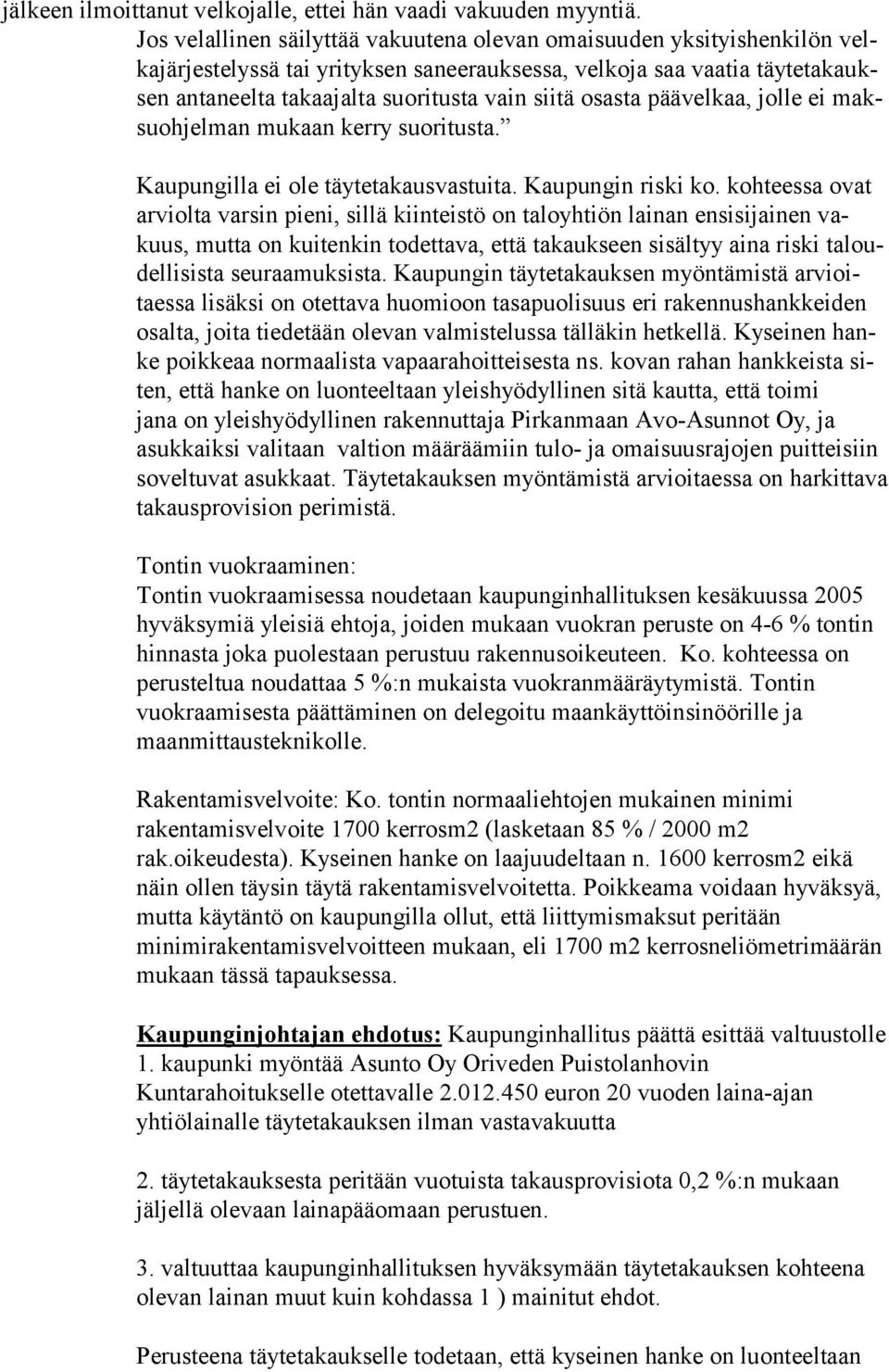 osasta päävelkaa, jolle ei maksuohjelman mukaan kerry suoritusta. Kaupungilla ei ole täytetakausvastuita. Kaupungin riski ko.