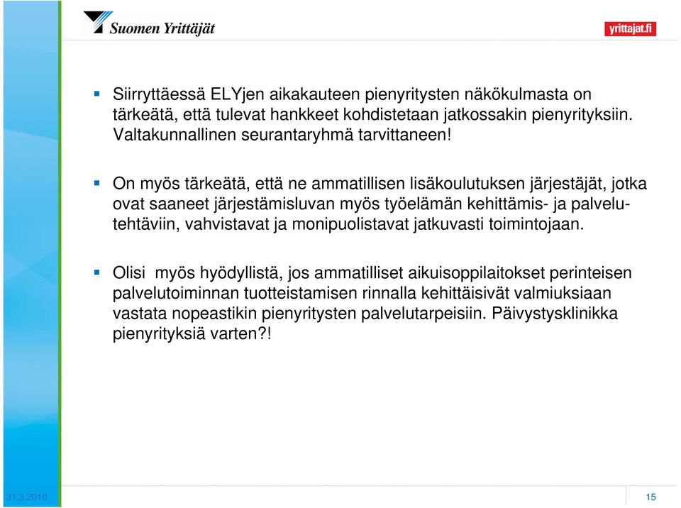 On myös tärkeätä, että ne ammatillisen lisäkoulutuksen järjestäjät, jotka ovat saaneet järjestämisluvan myös työelämän kehittämis- ja palvelutehtäviin,