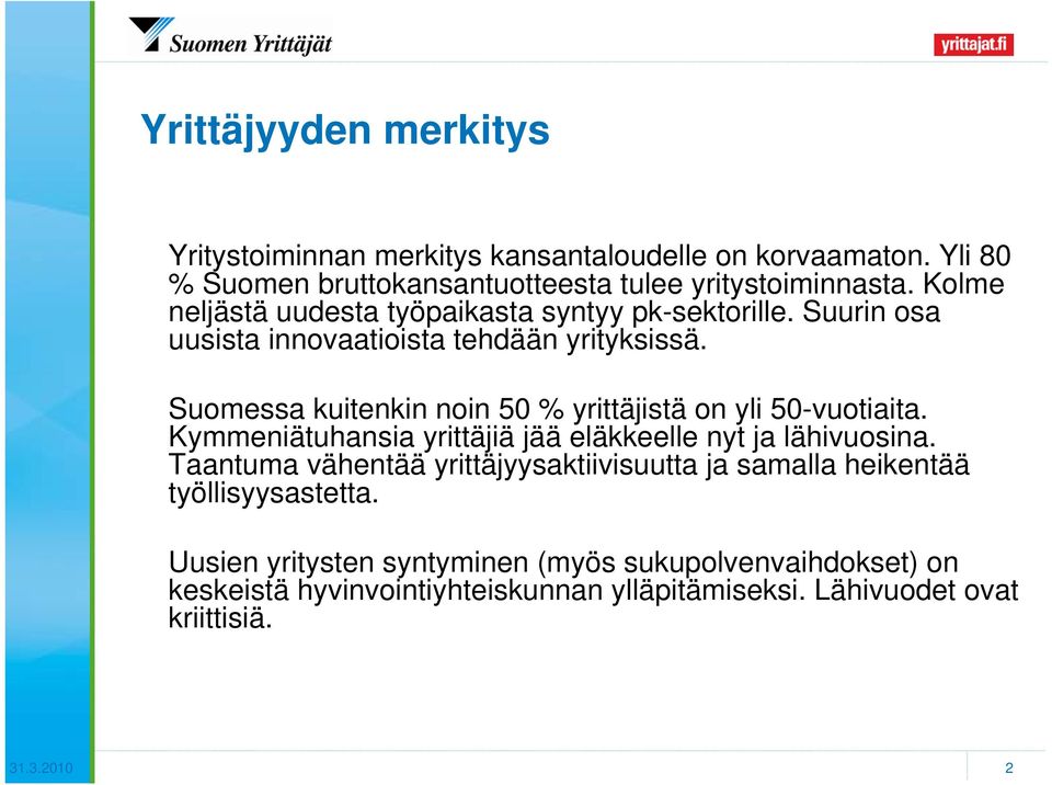 Suomessa kuitenkin noin 0 % yrittäjistä on yli 0-vuotiaita. Kymmeniätuhansia yrittäjiä jää eläkkeelle nyt ja lähivuosina.