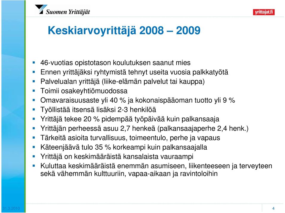 palkansaaja Yrittäjän perheessä asuu 2,7 henkeä (palkansaajaperhe 2,4 henk.