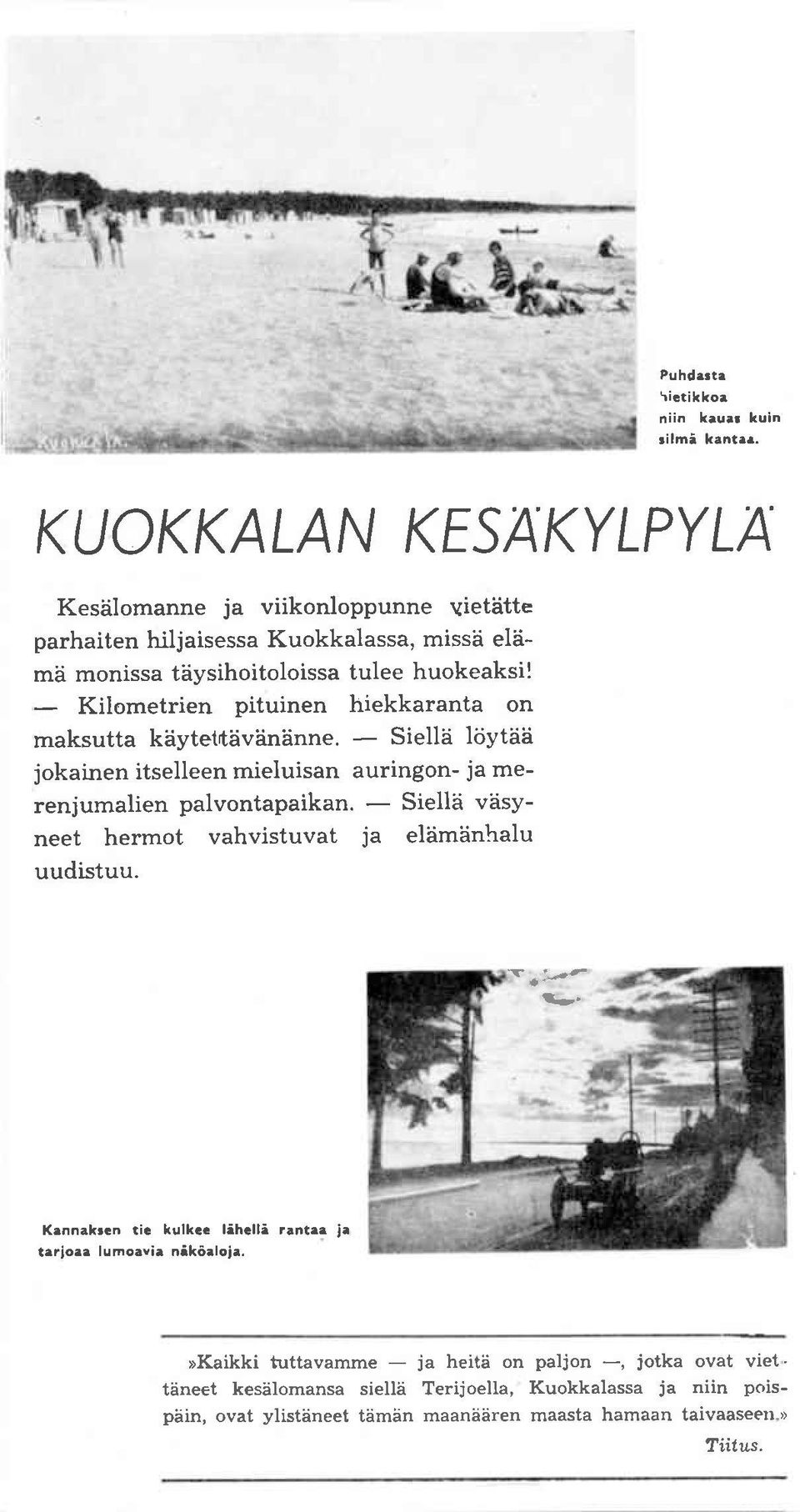 - Kilometrien pituinen hiekkaranta on maksutta kdytetrtiiviiniinne. - Sielle liiyt?iii jokairen itselleen mieluisan auringon- ja merenjumalien palvontapaikan.