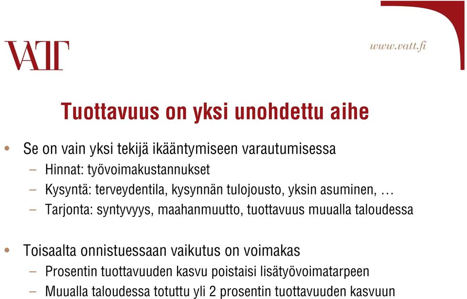 syntyvyys, maahanmuutto, tuottavuus muualla taloudessa Toisaalta onnistuessaan vaikutus on voimakas