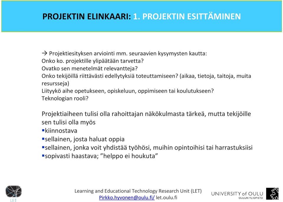 (aikaa, tietoja, taitoja, muita resursseja) Liityyköaihe opetukseen, opiskeluun, oppimiseen tai koulutukseen? Teknologian rooli?