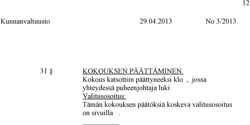 Kokous katsottiin päättyneeksi klo, jossa yhteydessä
