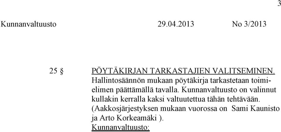 Kunnanvaltuusto on valinnut kullakin kerralla kaksi valtuutettua tähän