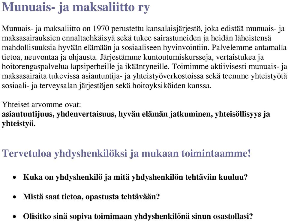 Järjestämme kuntoutumiskursseja, vertaistukea ja hoitorengaspalvelua lapsiperheille ja ikääntyneille.