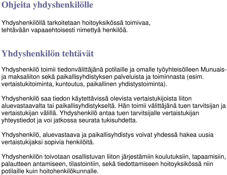 vertaistukitoiminta, kuntoutus, paikallinen yhdistystoiminta). Yhdyshenkilö saa tiedon käytettävissä olevista vertaistukijoista liiton aluevastaavalta tai paikallisyhdistykseltä.