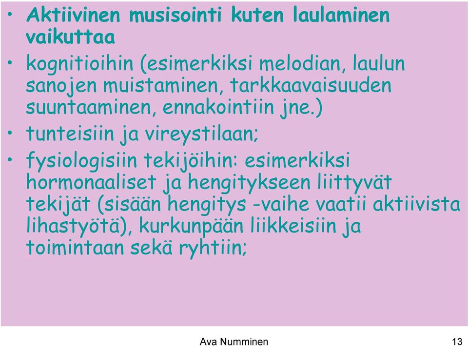 ) tunteisiin ja vireystilaan; fysiologisiin tekijöihin: esimerkiksi hormonaaliset ja hengitykseen