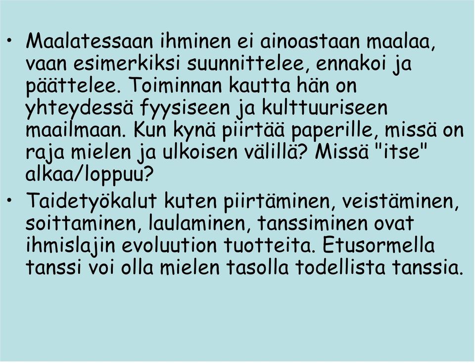 Kun kynä piirtää paperille, missä on raja mielen ja ulkoisen välillä? Missä "itse" alkaa/loppuu?