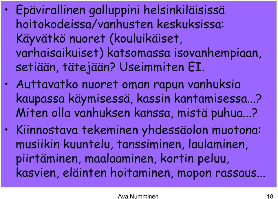 Auttavatko nuoret oman rapun vanhuksia kaupassa käymisessä, kassin kantamisessa...? Miten olla vanhuksen kanssa, mistä puhua.