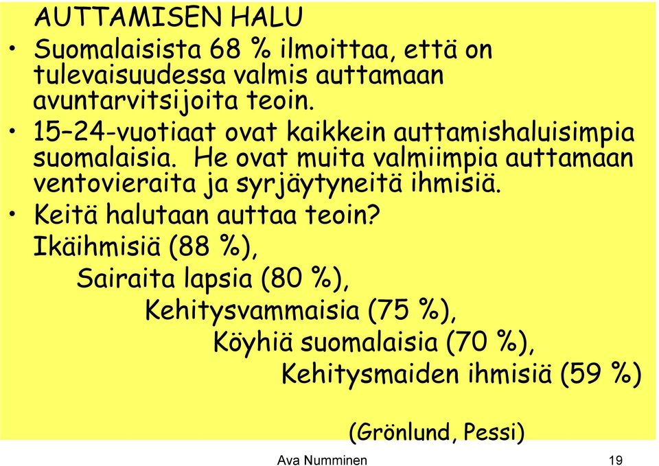 He ovat muita valmiimpia auttamaan ventovieraita ja syrjäytyneitä ihmisiä. Keitä halutaan auttaa teoin?