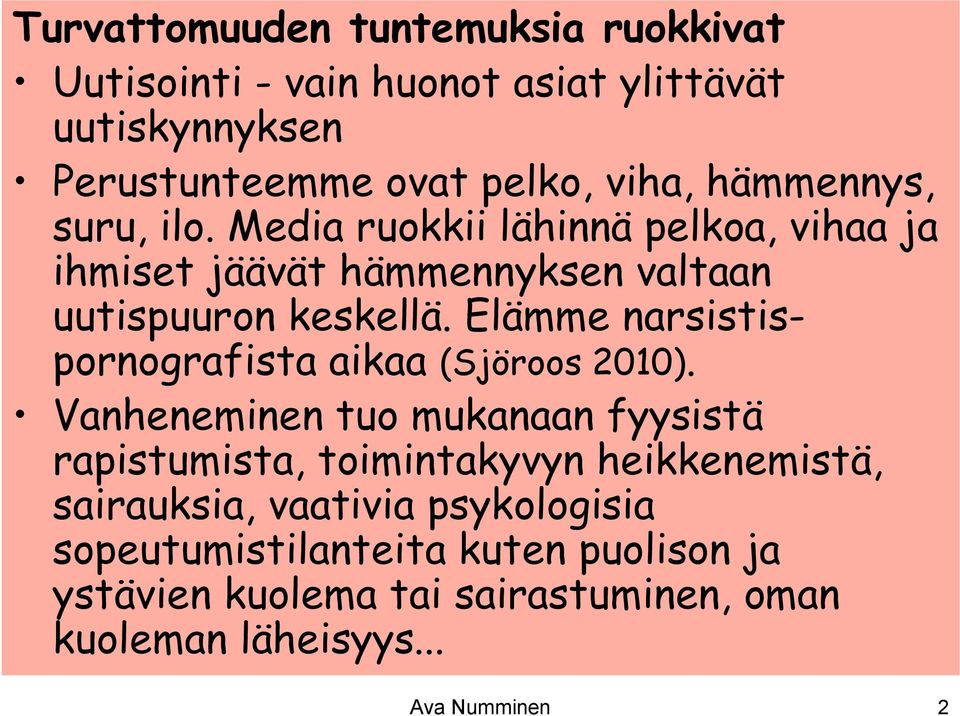 Elämme narsistispornografista aikaa (Sjöroos 2010).