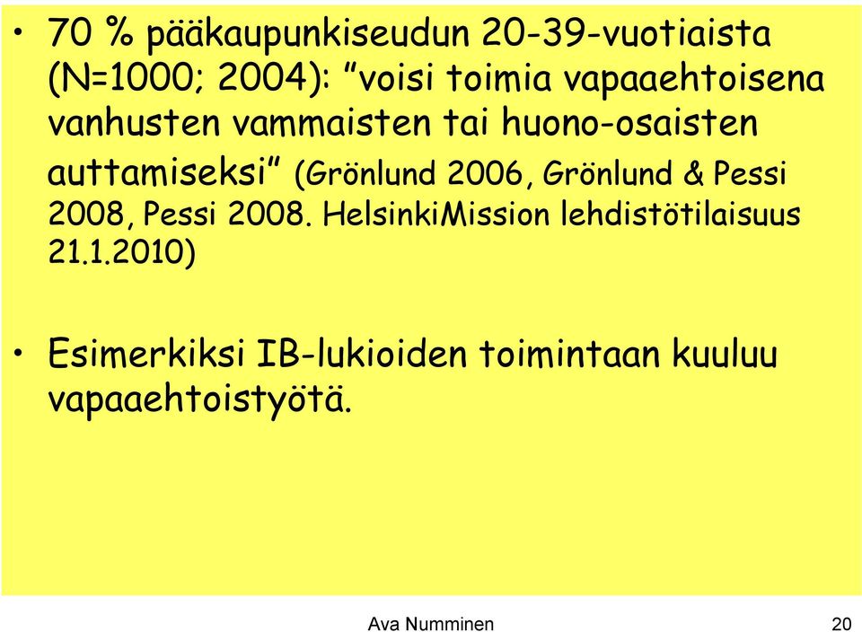 2006, Grönlund & Pessi 2008, Pessi 2008. HelsinkiMission lehdistötilaisuus 21.