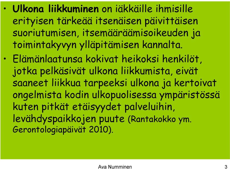 Elämänlaatunsa kokivat heikoksi henkilöt, jotka pelkäsivät ulkona liikkumista, eivät saaneet liikkua tarpeeksi