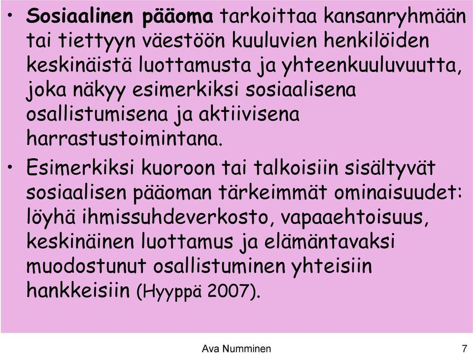 Esimerkiksi kuoroon tai talkoisiin sisältyvät sosiaalisen pääoman tärkeimmät ominaisuudet: löyhä ihmissuhdeverkosto,