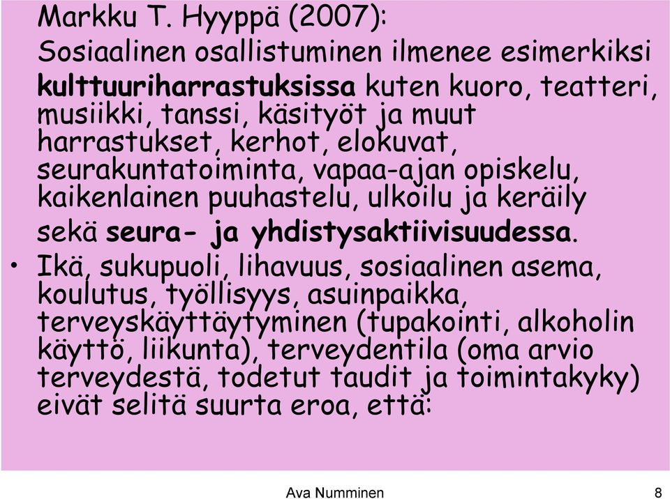 muut harrastukset, kerhot, elokuvat, seurakuntatoiminta, vapaa-ajan opiskelu, kaikenlainen puuhastelu, ulkoilu ja keräily sekä seura- ja