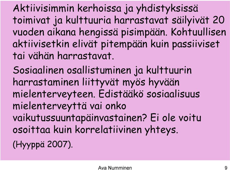 Sosiaalinen osallistuminen ja kulttuurin harrastaminen liittyvät myös hyvään mielenterveyteen.