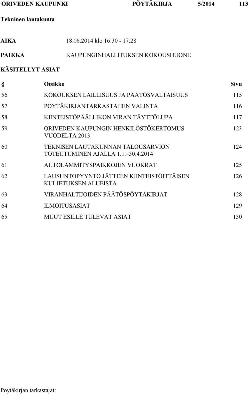 PÖYTÄKIRJANTARKASTAJIEN VALINTA 116 58 KIINTEISTÖPÄÄLLIKÖN VIRAN TÄYTTÖLUPA 117 59 ORIVEDEN KAUPUNGIN HENKILÖSTÖKERTOMUS VUODELTA 2013 60 TEKNISEN