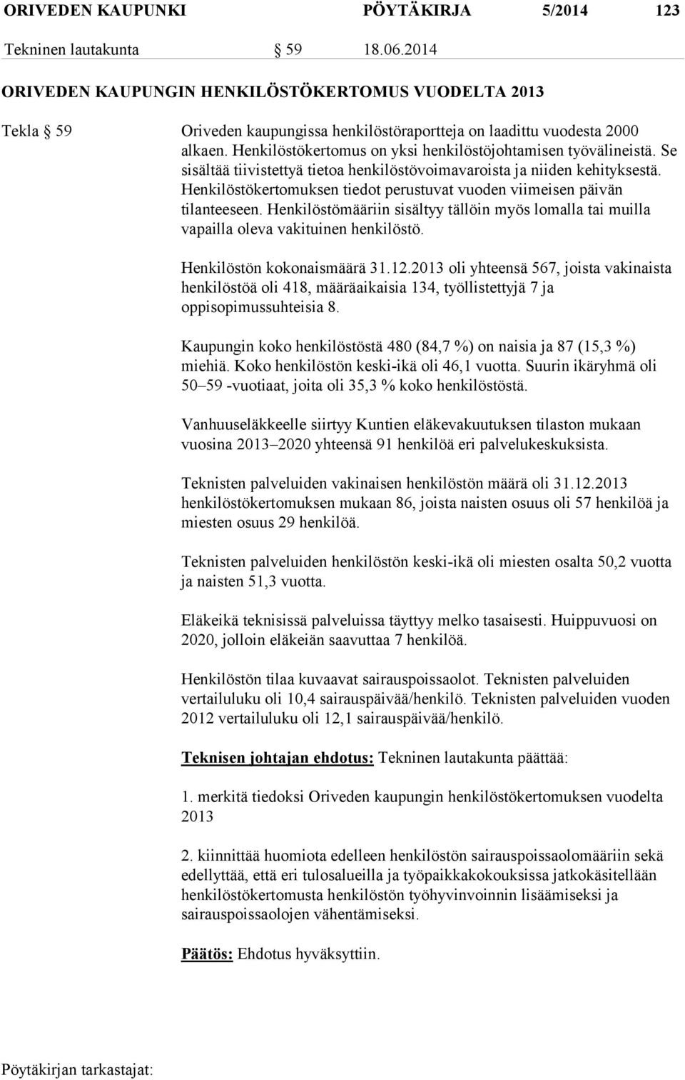 Henkilöstökertomus on yksi henkilöstöjohtamisen työvälineistä. Se sisältää tiivistettyä tietoa henkilöstövoimavaroista ja niiden kehityksestä.