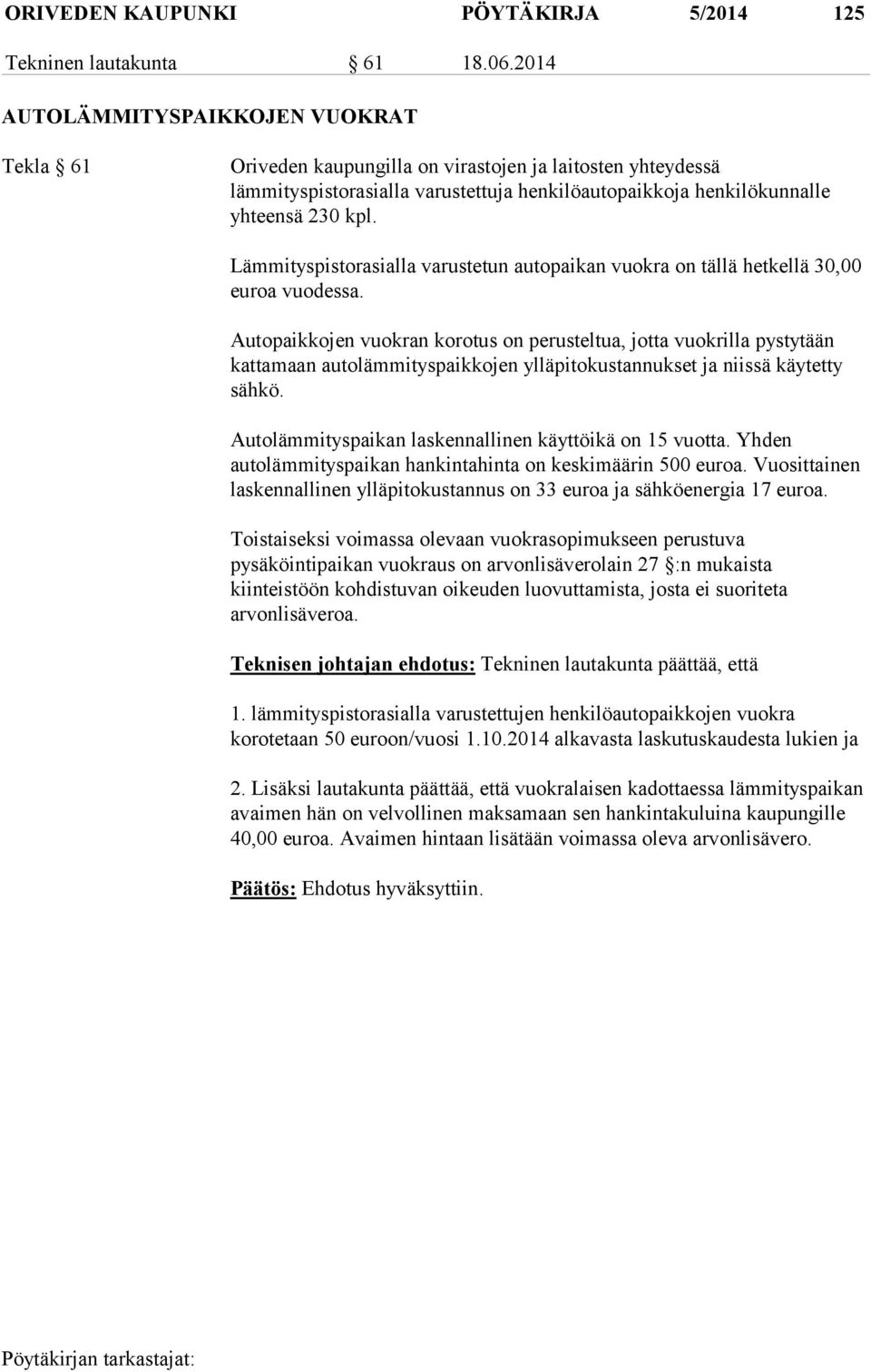 Lämmityspistorasialla varustetun autopaikan vuokra on tällä hetkellä 30,00 euroa vuodessa.