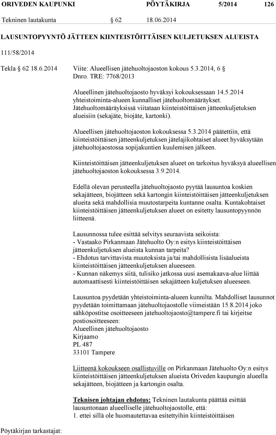 Jätehuoltomääräyksissä viitataan kiinteistöittäisen jätteenkuljetuksen alueisiin (sekajäte, biojäte, kartonki). Alueellisen jätehuoltojaoston kokouksessa 5.3.