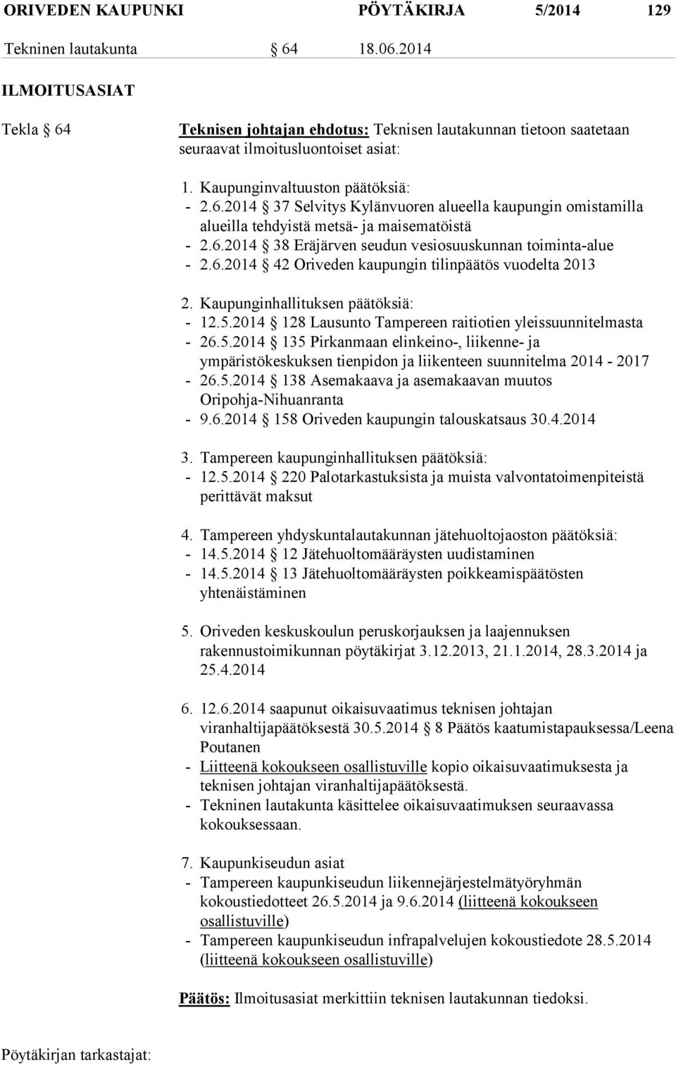 6.2014 38 Eräjärven seudun vesiosuuskunnan toiminta-alue - 2.6.2014 42 Oriveden kaupungin tilinpäätös vuodelta 2013 2. Kaupunginhallituksen päätöksiä: - 12.5.