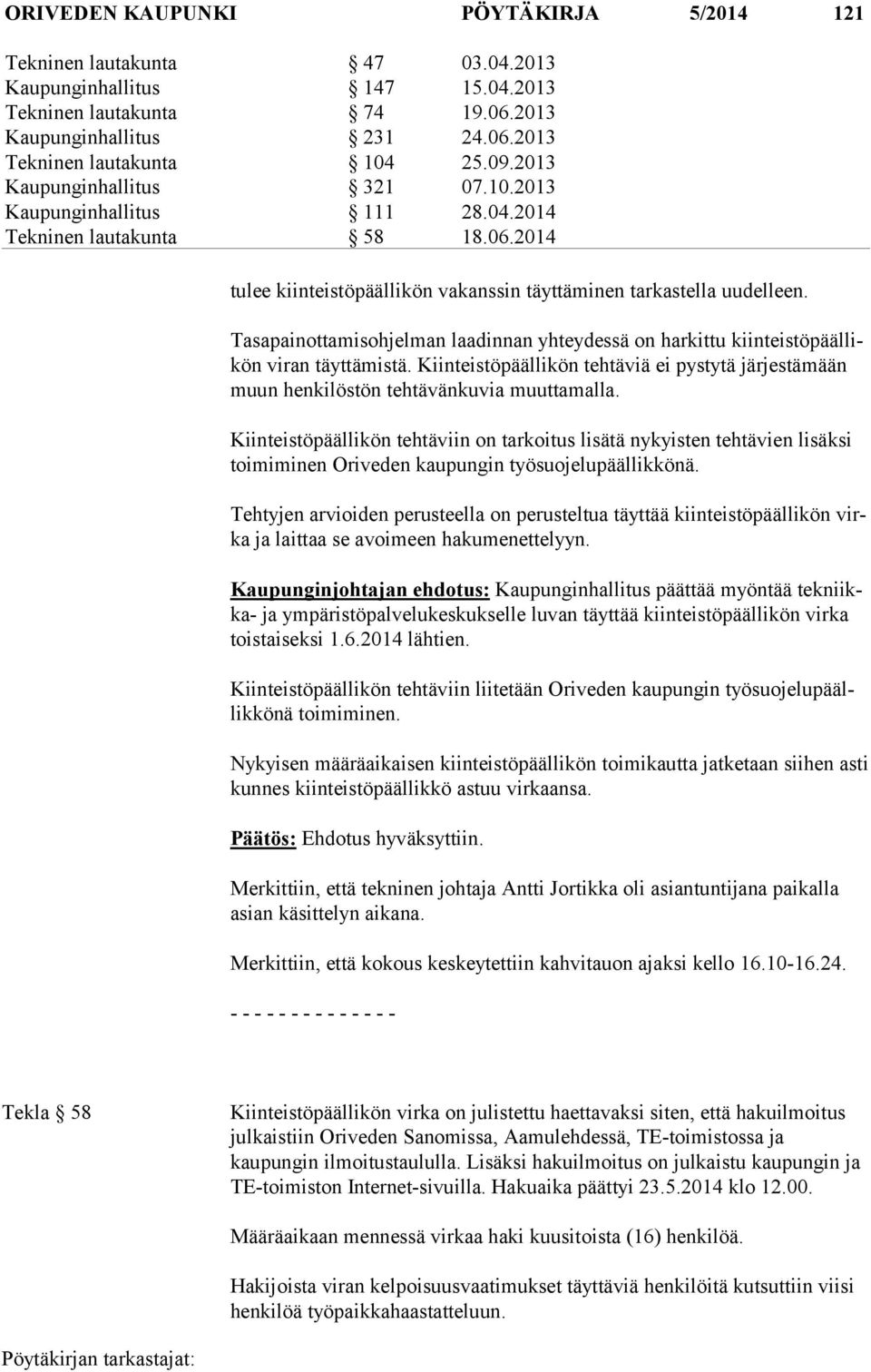 Tasapainottamisohjelman laadinnan yhteydessä on harkittu kiin teis tö pääl likön viran täyttämistä. Kiinteistöpäällikön tehtäviä ei pystytä järjestämään muun henkilöstön tehtävänkuvia muuttamalla.