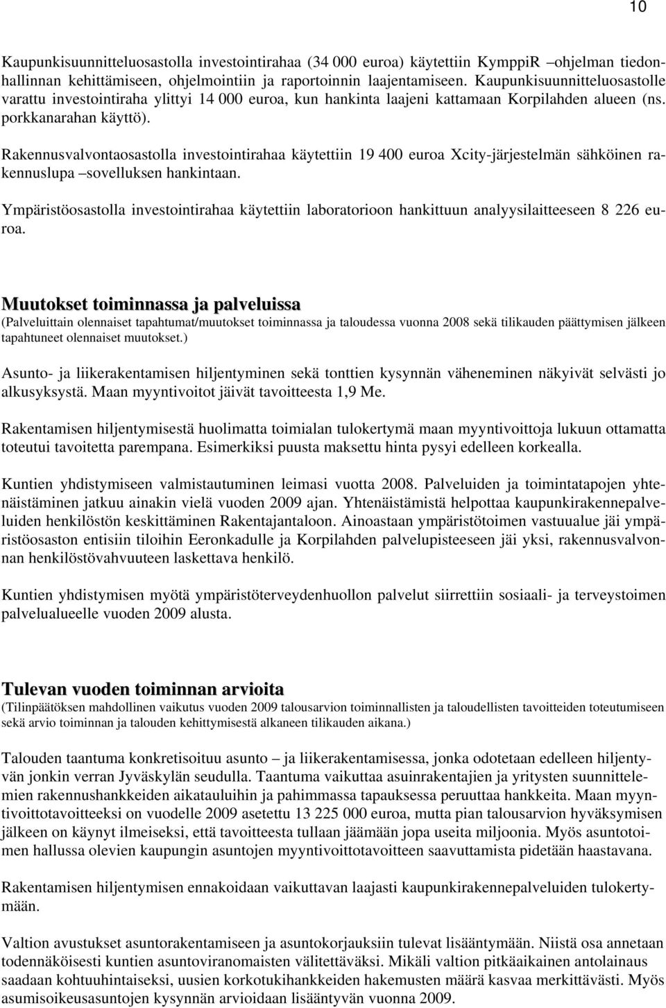 Rakennusvalvontaosastolla investointirahaa käytettiin 19 400 euroa Xcity-järjestelmän sähköinen rakennuslupa sovelluksen hankintaan.