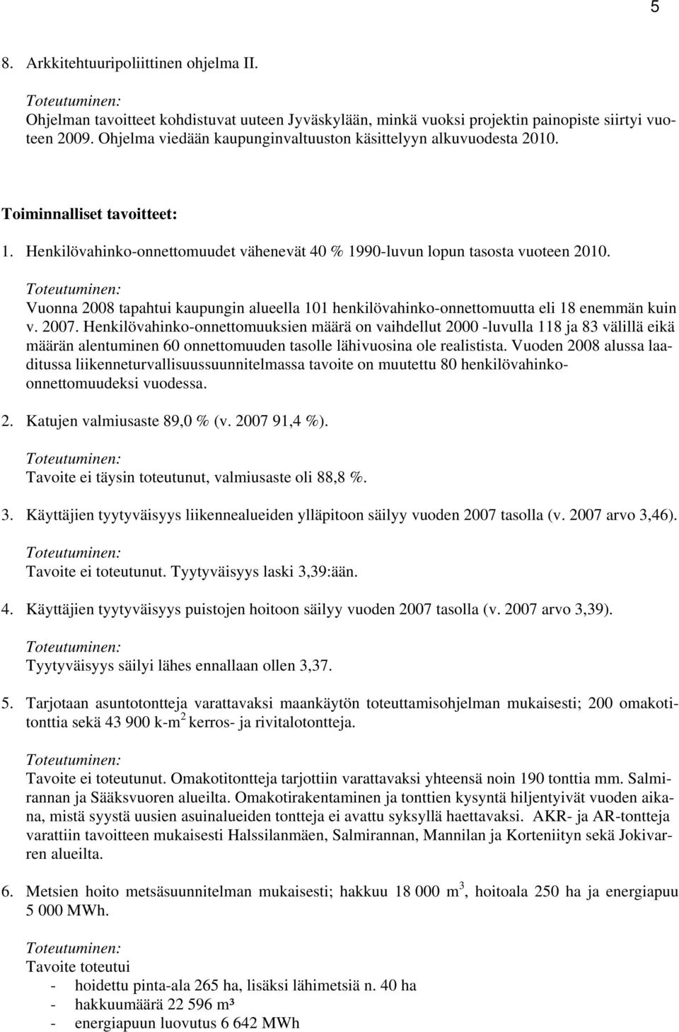 Vuonna 2008 tapahtui kaupungin alueella 101 henkilövahinko-onnettomuutta eli 18 enemmän kuin v. 2007.