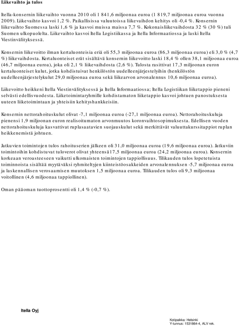 Liikevaihto kasvoi Itella Logistiikassa ja Itella Informaatiossa ja laski Itella Viestinvälityksessä.